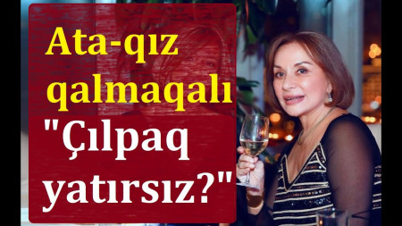 Rejissor qızına görə filmə yataq səhnəsi salıb - ATA QIZ QALMAQALI... - VİDEO