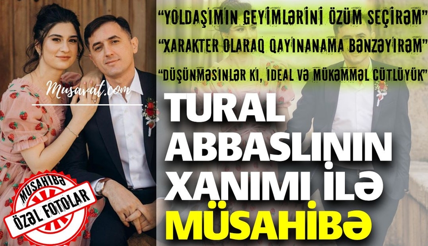 Tural Abbaslının xanımı SİRLƏRİ AÇDI: “Yoldaşımın ən yaxın siyasi məsləhətçisi…” - MÜSAHİBƏ
