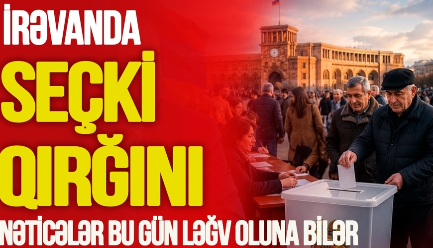 İrəvanda SEÇKİ QIRĞINI: Nəticələr bu gün LƏĞV OLUN