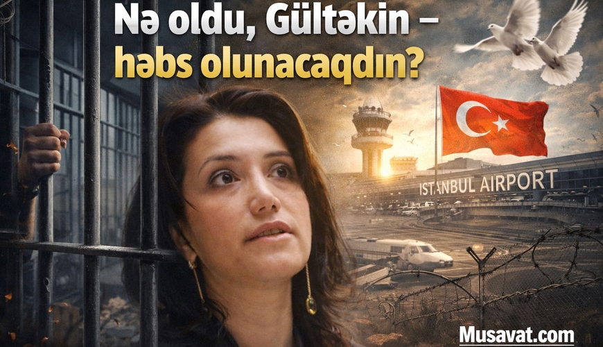Nə oldu, Gültəkin – həbs olunacaqdın?