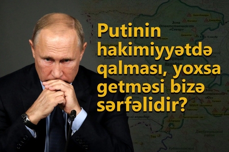 Putinin hakimiyyətdə qalması, yoxsa getməsi bizə sərfəlidir? - VİDEO
 