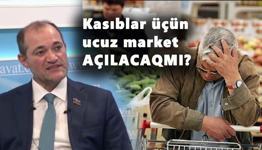 Kasıblar üçün ucuz market AÇILACAQMI? – ARAŞDIRMA