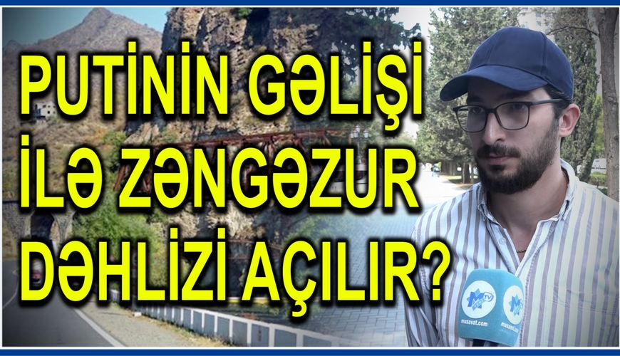 Putinin gəlişi ilə Zəngəzur dəhlizi AÇILIR? - Bakı sakinlərindən SENSASİON cavablar