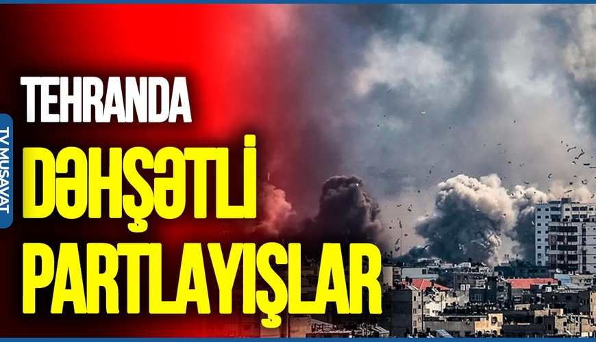 Tehranda DƏHŞƏTLİ PARTLAYIŞLAR: ABŞ və İsrail raket bazalarını DARMADAĞIN ETDİ
 