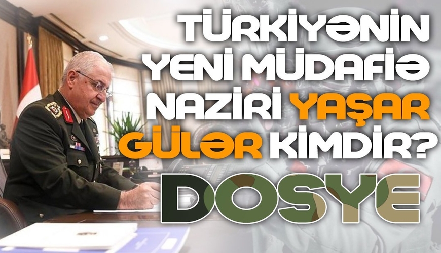 Bizə lazım olan iki bakandan biri: Türkiyənin yeni müdafiə naziri Yaşar Gülər kimdir - DOSYE