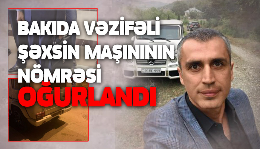 Bakıda vəzifəli şəxsin maşınının nömrəsi oğurlandı- VİDEO