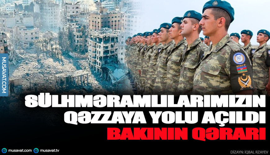 Sülhməramlılarımızın Qəzzaya yolu açıldı - Bakının qərarı
