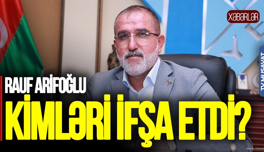 Mehdiyev işinin arxasındakı İran izləri: Əli Kərimli tutulan kimi HÜCUMA KEÇDİLƏR - Rauf Arifoğlu kimləri İFŞA ETDİ?