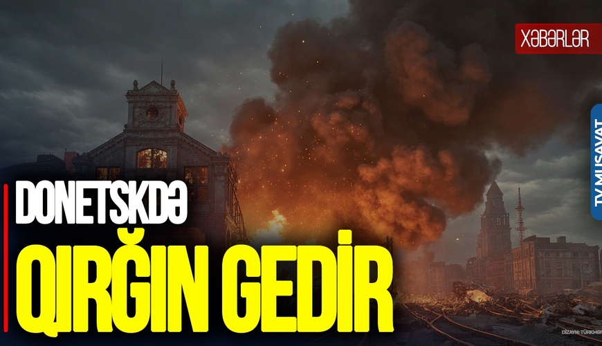 Donetskdə QIRĞIN gedir, 5 hərbçi EDAM edildi - CANLI 