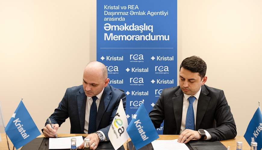 “Kristal” və “REA” Daşınmaz Əmlak Agentliyi arasında əməkdaşlıq memorandumu imzalanıb!