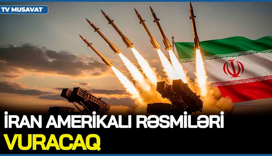 İran amerikalı rəsmiləri VURACAQ, siyahı AÇIQLANDI, İrandan SƏRT CAVAB: Amerika DONANMASINA HÜCUM