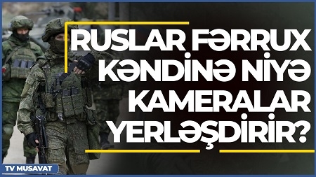 Ruslar Fərrux kəndinə niyə kameralar yerləşdirir? – İlham İsmayılla “Canlı debat”