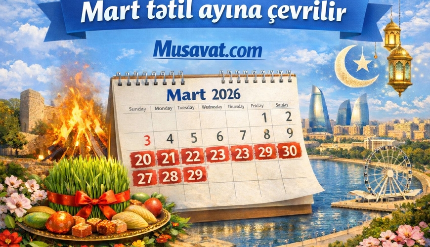 Azərbaycanlıları 13 qeyri-iş günü gözləyir: Mart tətil ayına çevrilir