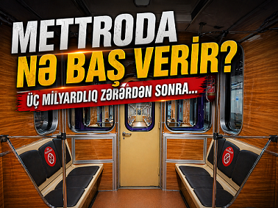 Metroda nə baş verir? - Üç milyardlıq zərərdən sonra...