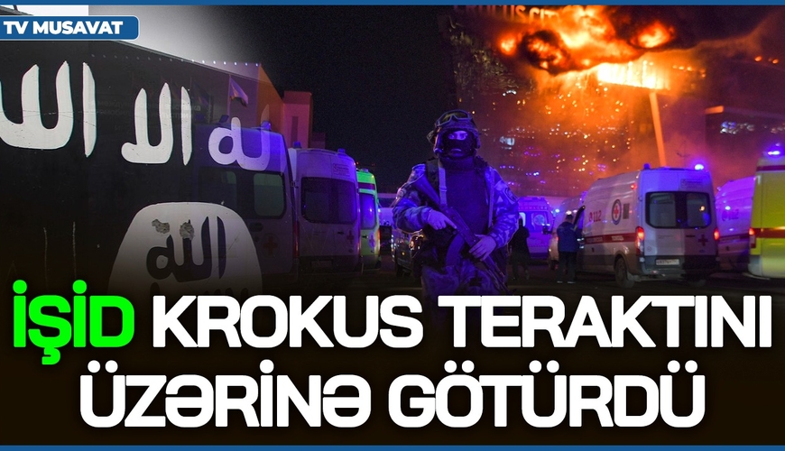 TƏCİLİ: İŞİD video yaydı, Krokus teraktını üzərinə götürdü - detallar “Bazar Xəbər”də