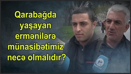 Qarabağda yaşayan ermənilərə münasibətimiz necə olmalıdır?