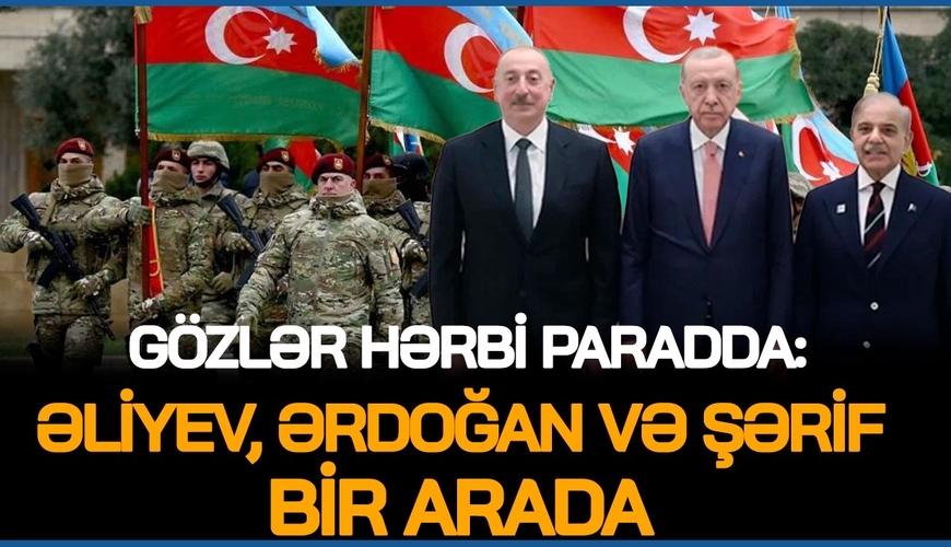 SON DƏQİQƏ: Gözlər hərbi paradda - Əliyev, Ərdoğan və Şərif bir arada, Bakıda BÖYÜK  COŞQU
