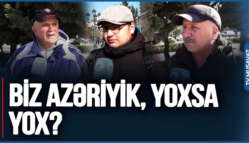 Azəriyik, yoxsa yox? - Bakı sakinlərindən fərqli CAVABLAR