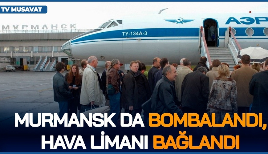 DİQQƏT! Rusiyada MÜHARİBƏ gedir: Murmansk da BOMBALANDI, hava limanı BAĞLANDI - CANLI