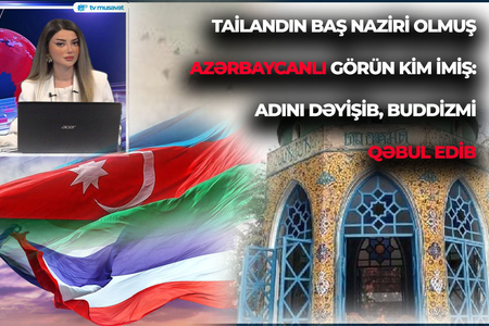 Tailandın baş naziri olmuş azərbaycanlı GÖRÜN KİM İMİŞ: Adını dəyişib, buddizmi qəbul edib - VİDEO