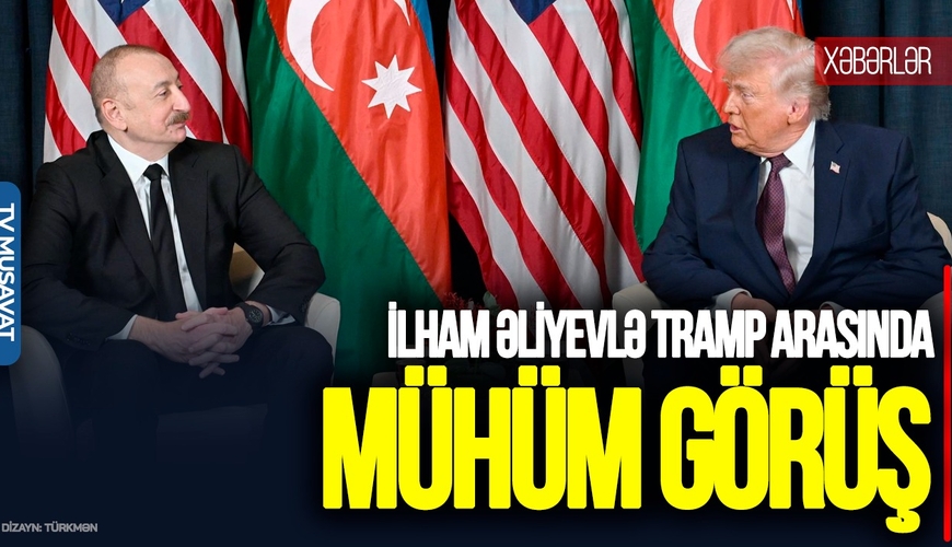 TƏCİLİ: İlham Əliyevlə Tramp arasında MÜHÜM GÖRÜŞ, Zəngəzur söhbəti – “Ana Xəbər”