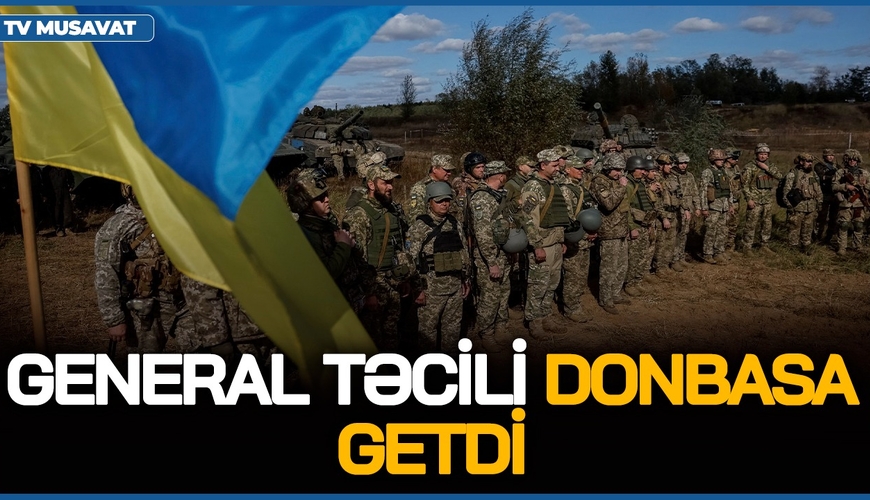General TƏCİLİ Donbasa getdi: Ruslar müdafiəni yardı, 7 istiqamətdə HÜCUM var... - CANLI