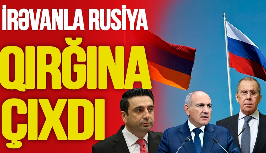 İrəvanla Rusiya QIRĞINA ÇIXDI: hədə və təhqirlər HAVADA UÇUR