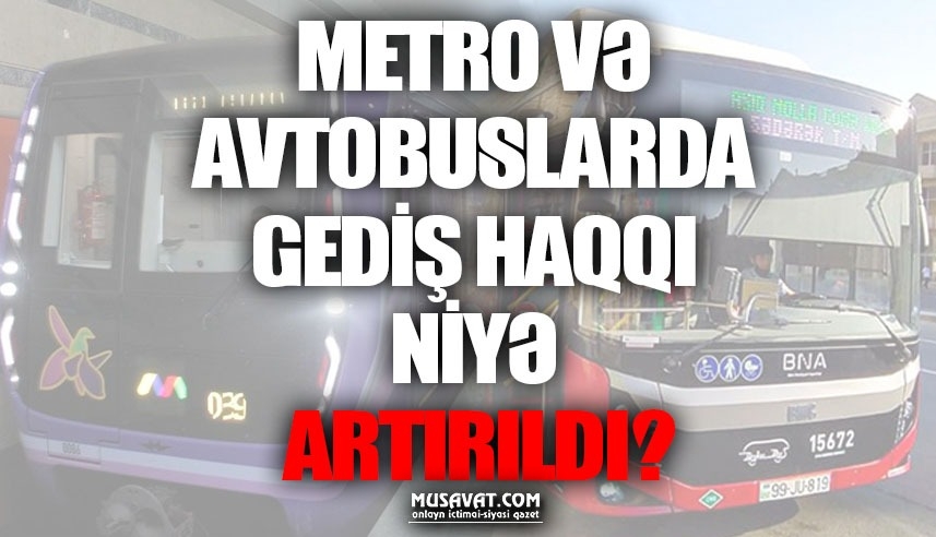 Metro və avtobuslarda gediş haqqı niyə artırıldı?