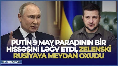 Putin 9 may paradının bir hissəsini ləğv etdi, Zelenski Rusiyaya meydan oxudu - “Səhər Xəbər”