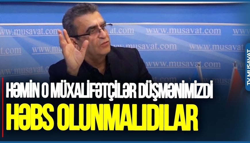 Qələbəmizi təbrik etməyən o müxalifətçilər DÜŞMƏNİMİZDİR, HƏBS EDİLMƏLİDİ-Kamran Həsənli OD PÜSKÜRDÜ