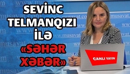 TƏCİLİ: Xankəndində “ağ bayraq çağırışı: “Bakı istədiyini edəcək...” – “Səhər Xəbər”də