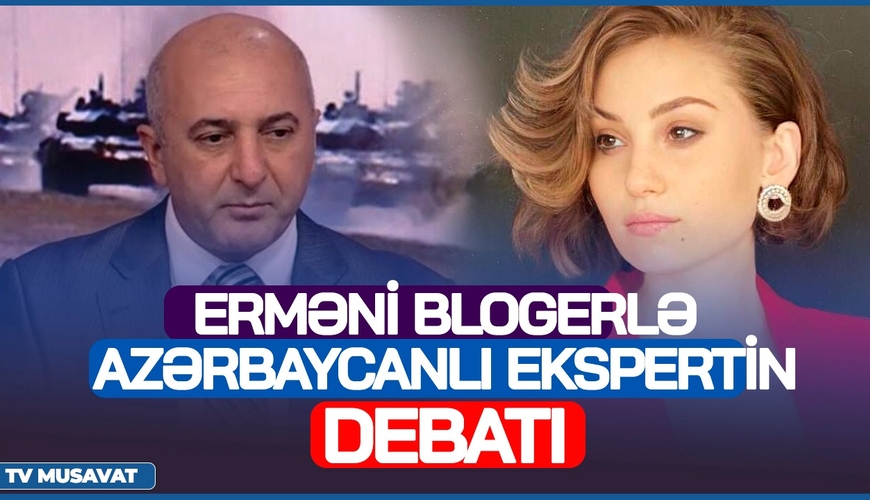 İLİN DEBATI TV MÜSAVATDA!!! Erməni blogerlə azərbaycanlı hərbi ekspert “Canlı debat”da – ermənilər NƏ İSTƏYİR?