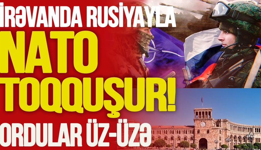 İrəvanda Rusiya ilə NATO TOQQUŞUR! Ordular ÜZ-ÜZƏ, Paşinyan Putinə MEYDAN OXUYUR! TV Musavat - Səhər Xəbər