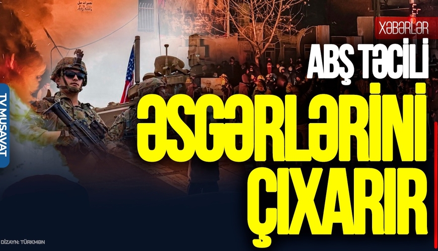ABŞ TƏCİLİ əsgərlərini çıxarır, Tehranda yaşayanlara XƏBƏRDARLIQ - CANLI