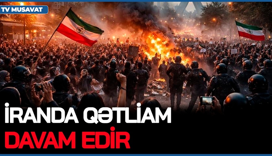 İranda QƏTLİAM davam edir, Təbrizdə ATƏŞ açıldı, Tehranda binalar YANDIRILDI