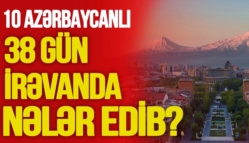 10 azərbaycanlı 38 gün İrəvanda NƏLƏR EDİB? – ŞOK STATİSTİKA, sirlər ÜZƏ ÇIXIR - TV Musavat - Canlı debat