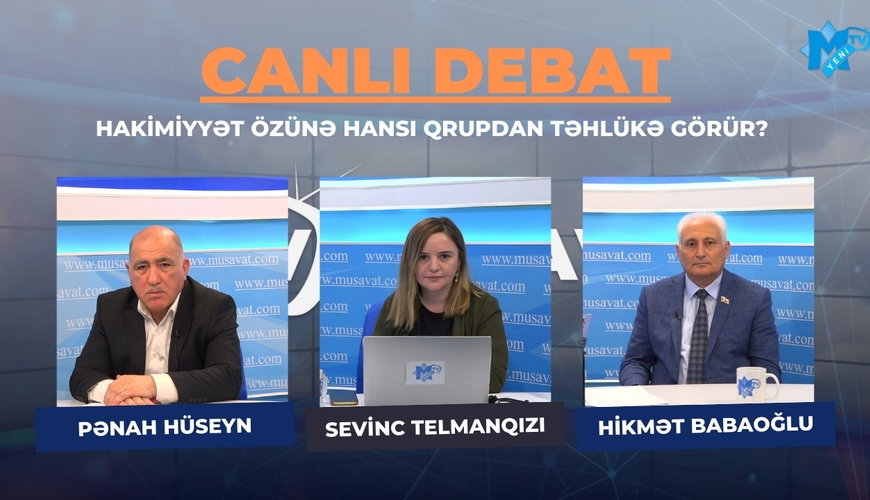 Hakimiyyət özünə hansı qrupdan təhlükə görür? – Pənah Hüseynlə Hikmət Babaoğlu “Canlı debat”da