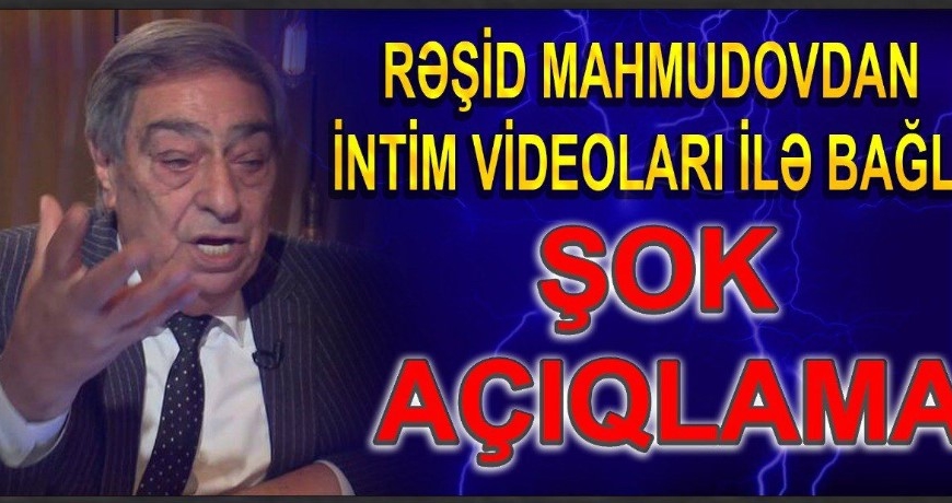 Rəşid Mahmudovdan intim videolarla bağlı şok açıqlama: 