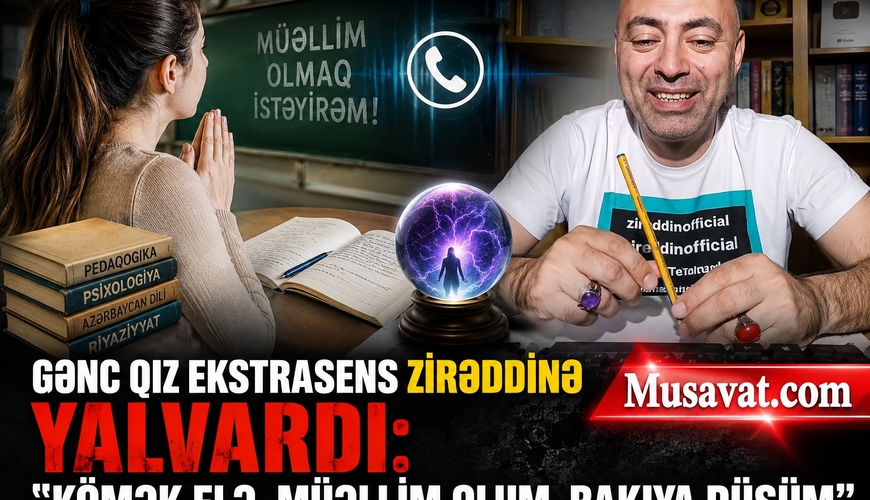 Gənc qız ekstrasens Zirəddinə yalvardı: 