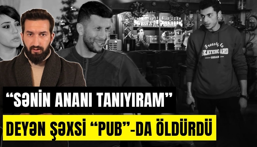 “Sənin ananı tanıyıram” deyən şəxsi “pub”da öldürdü - VİDEO