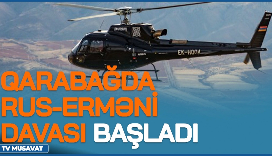 Qarabağda rus-erməni davası BAŞLADI: helikopter VURULACAQ! “Ana Xəbər”