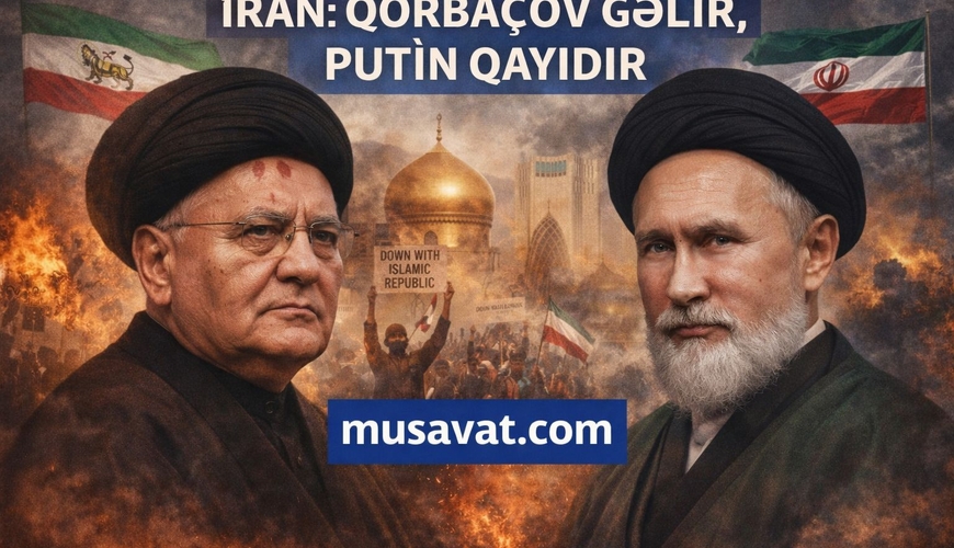 İRAN: Qorbaçov gəlir, Putin qayıdır