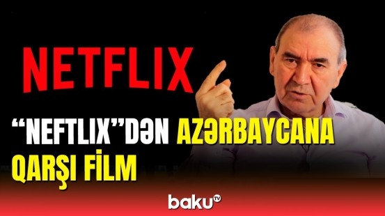 “Netflix” anti-Azərbaycan filmi - əsas “rolda” Cəmil Həsənli