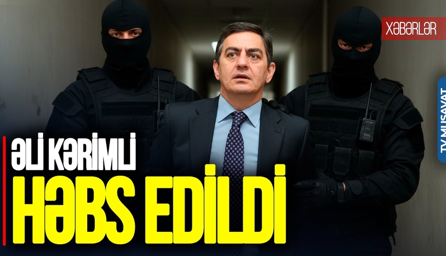 Əli Kərimli 2 ay 15 günlük HƏBS EDİLDİ, Gültəkin Hacıbəylidən ƏN SON xəbər - CANLI