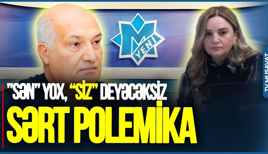 Aparıcı ilə partiya sədri arasında SƏRT POLEMİKA: ”Sən” yox, “siz” deyəcəksiz və TƏHRİF ETMƏYƏCƏKSİZ”