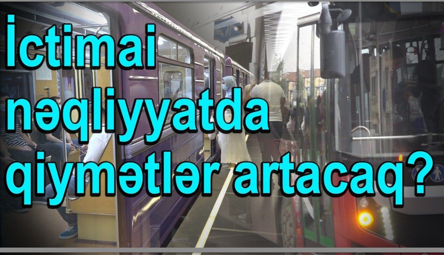 Avtobus və metroların qiymətləri artırılır? – Videoreportaj