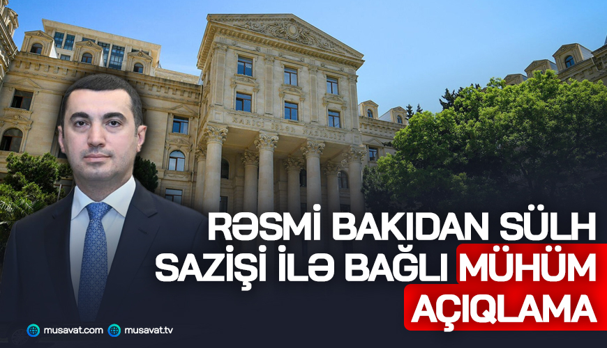 Rəsmi Bakıdan sülh sazişi ilə bağlı MÜHÜM AÇIQLAMA