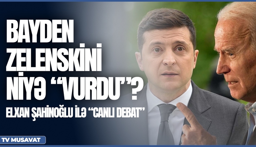 Bayden Zelenskini niyə “vurdu”? – ilginc səbəb Elxan Şahinoğlu ilə “Canlı debat”da