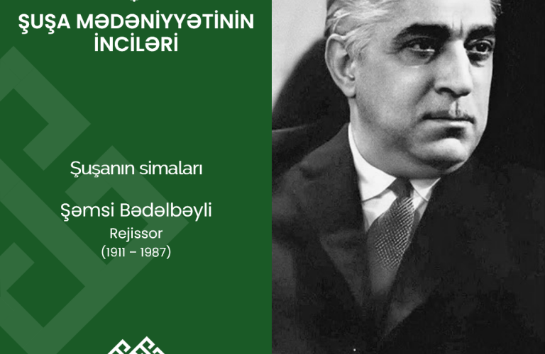 “Şuşa mədəniyyətinin inciləri”: Şəmsi Bədəlbəyli