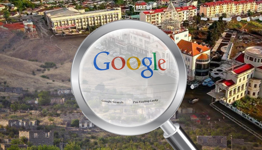 “Google” Qarabağda ermənilərin qoyduğu yer adlarını dəyişdi – FOTO
